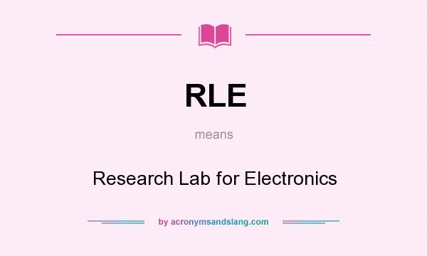 What does RLE mean? It stands for Research Lab for Electronics