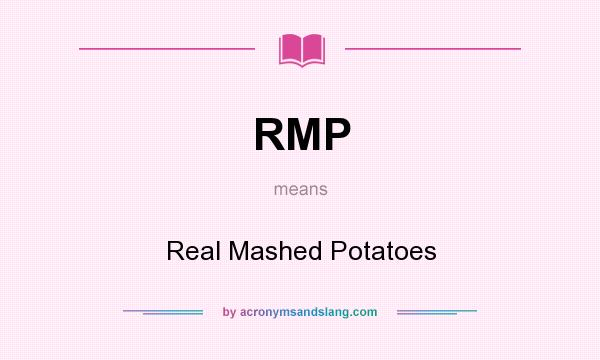 What does RMP mean? It stands for Real Mashed Potatoes