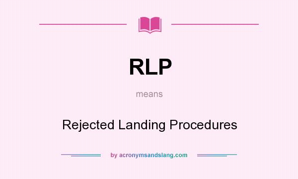 What does RLP mean? It stands for Rejected Landing Procedures