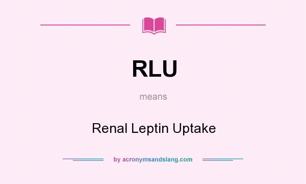 What does RLU mean? It stands for Renal Leptin Uptake