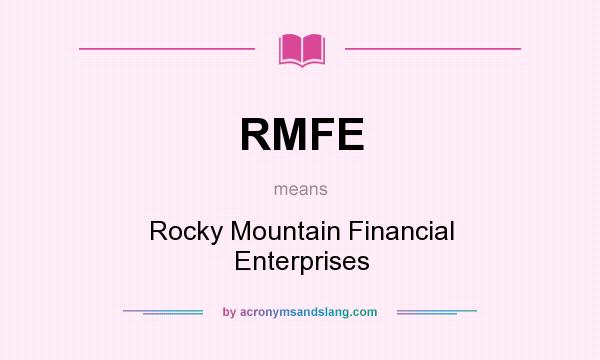 What does RMFE mean? It stands for Rocky Mountain Financial Enterprises