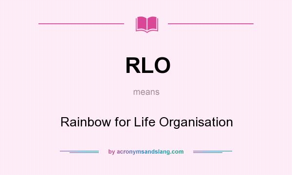 What does RLO mean? It stands for Rainbow for Life Organisation