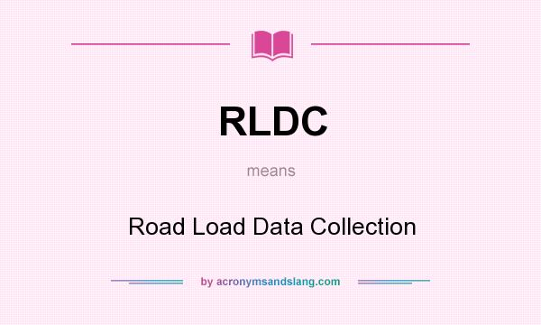 What does RLDC mean? It stands for Road Load Data Collection