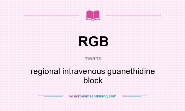 What does RGB mean? It stands for regional intravenous guanethidine block