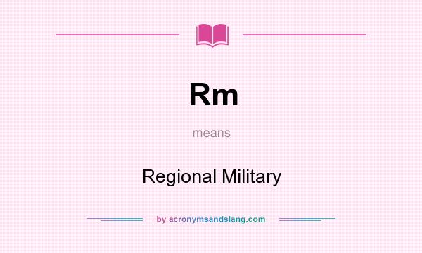 What does Rm mean? It stands for Regional Military