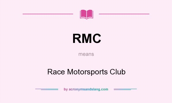 What does RMC mean? It stands for Race Motorsports Club