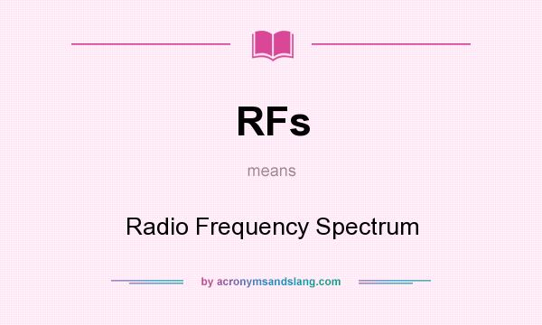 What does RFs mean? It stands for Radio Frequency Spectrum