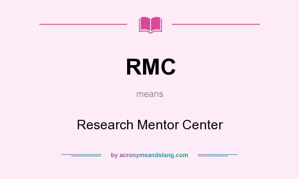 What does RMC mean? It stands for Research Mentor Center