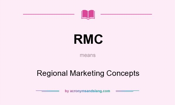 What does RMC mean? It stands for Regional Marketing Concepts