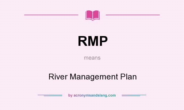 What does RMP mean? It stands for River Management Plan