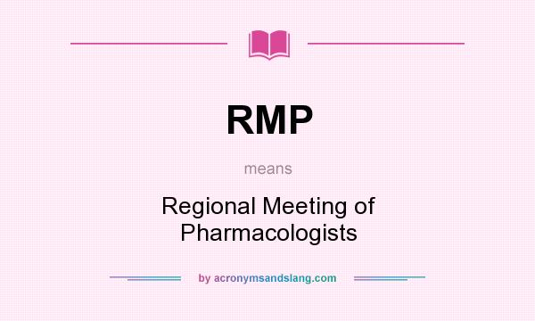 What does RMP mean? It stands for Regional Meeting of Pharmacologists
