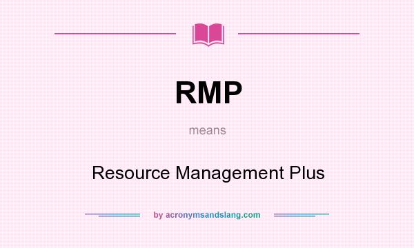 What does RMP mean? It stands for Resource Management Plus