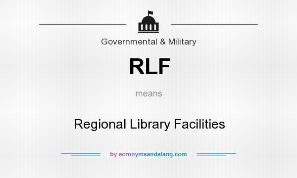 What does RLF mean? It stands for Regional Library Facilities