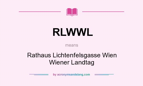 What does RLWWL mean? It stands for Rathaus Lichtenfelsgasse Wien Wiener Landtag