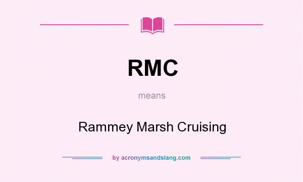 What does RMC mean? It stands for Rammey Marsh Cruising