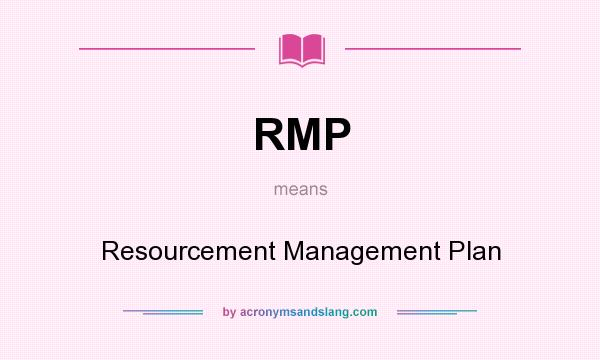 What does RMP mean? It stands for Resourcement Management Plan