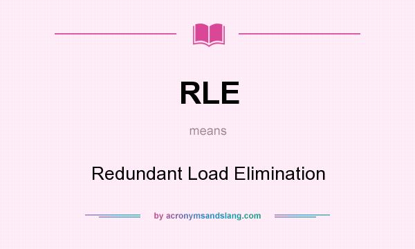 What does RLE mean? It stands for Redundant Load Elimination