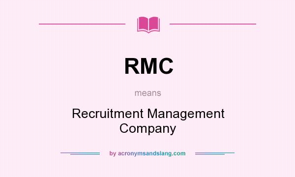 What does RMC mean? It stands for Recruitment Management Company