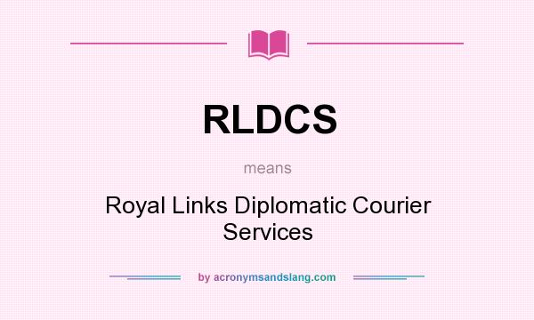 What does RLDCS mean? It stands for Royal Links Diplomatic Courier Services