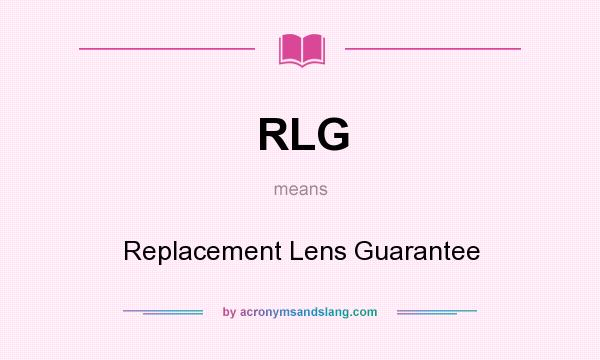 What does RLG mean? It stands for Replacement Lens Guarantee
