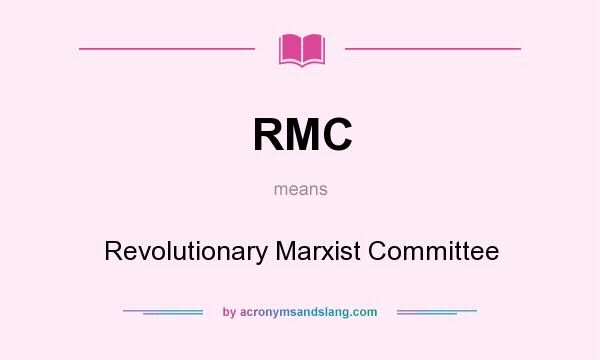 What does RMC mean? It stands for Revolutionary Marxist Committee