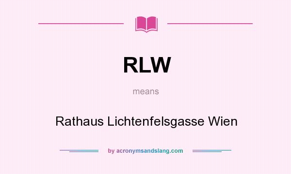 What does RLW mean? It stands for Rathaus Lichtenfelsgasse Wien
