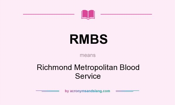 What does RMBS mean? It stands for Richmond Metropolitan Blood Service