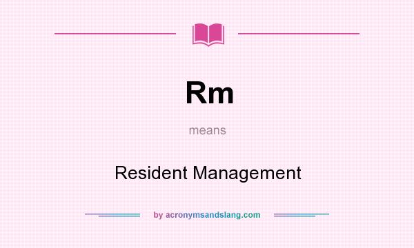What does Rm mean? It stands for Resident Management