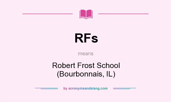 What does RFs mean? It stands for Robert Frost School (Bourbonnais, IL)