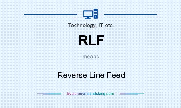 What does RLF mean? It stands for Reverse Line Feed