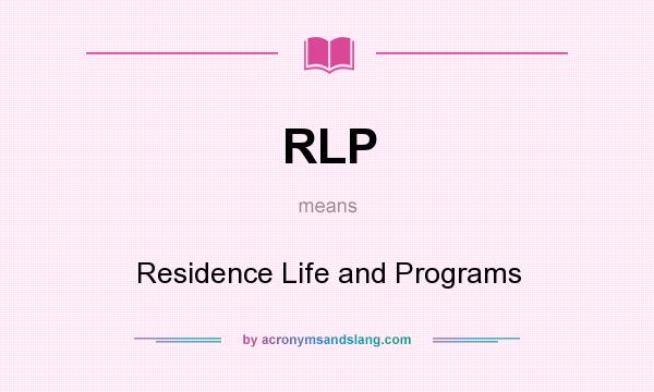 What does RLP mean? It stands for Residence Life and Programs