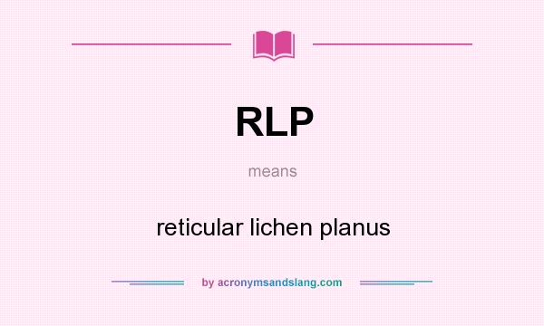 What does RLP mean? It stands for reticular lichen planus