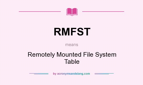 What does RMFST mean? It stands for Remotely Mounted File System Table