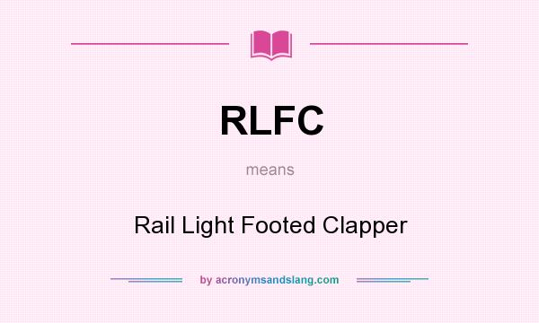 What does RLFC mean? It stands for Rail Light Footed Clapper