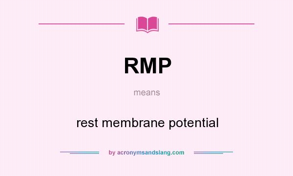 What does RMP mean? It stands for rest membrane potential