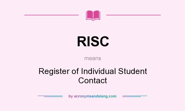 What does RISC mean? It stands for Register of Individual Student Contact