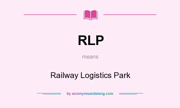 What does RLP mean? It stands for Railway Logistics Park