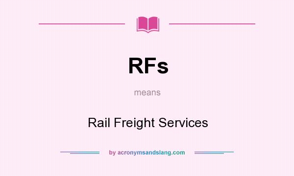 What does RFs mean? It stands for Rail Freight Services