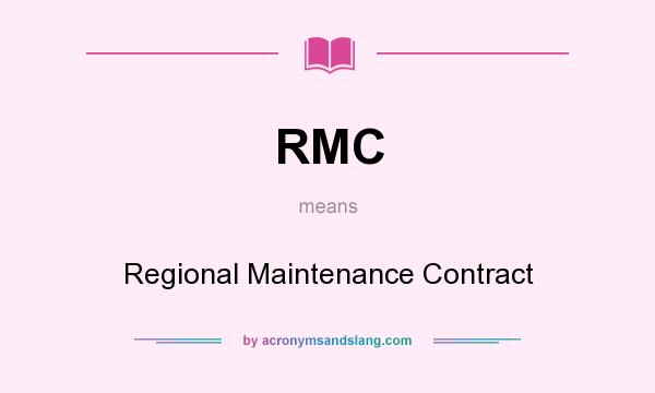 What does RMC mean? It stands for Regional Maintenance Contract