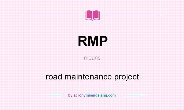 What does RMP mean? It stands for road maintenance project