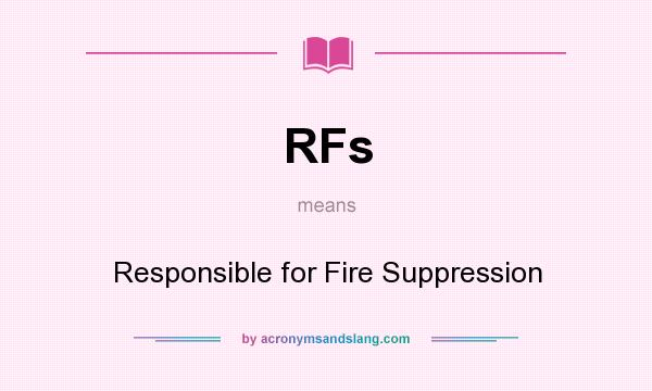 What does RFs mean? It stands for Responsible for Fire Suppression