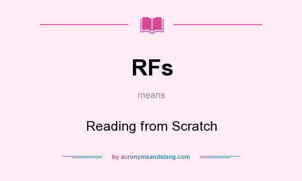What does RFs mean? It stands for Reading from Scratch