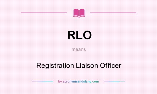 What does RLO mean? It stands for Registration Liaison Officer