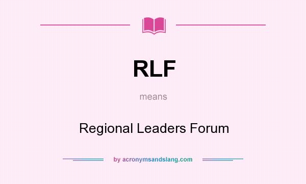 What does RLF mean? It stands for Regional Leaders Forum