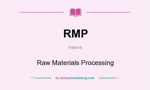 What does RMP mean? It stands for Raw Materials Processing