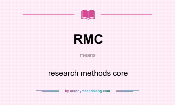 What does RMC mean? It stands for research methods core