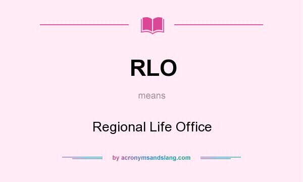 What does RLO mean? It stands for Regional Life Office