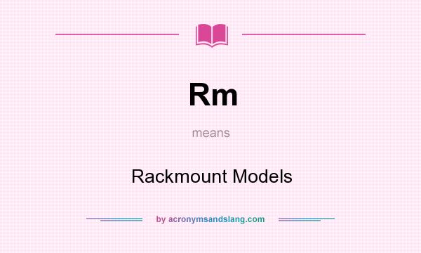 What does Rm mean? It stands for Rackmount Models
