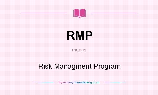 What does RMP mean? It stands for Risk Managment Program