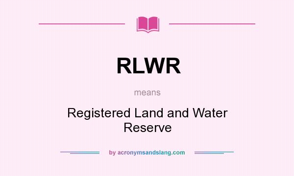 What does RLWR mean? It stands for Registered Land and Water Reserve